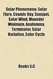 Solar Phenomena: Solar Flare, Cosmic Ray, Sunspot, Solar Wind, Maunder Minimum, Analemma, Terminator, Solar Variation, Solar Cycle-