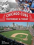 Chicago Cubs Yesterday & Today: Yesterday and Today