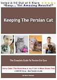Keeping the Persian Cat : The Complete Guide to Persian Cat Care