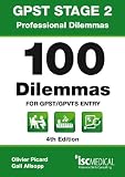 GPST Stage 2 - Professional Dilemmas. 100 Dilemmas for GPST / GPVTS entry (Situational Judgement Tests / SJTs)