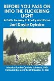 Before You Pass on into the Flickering Light: A Faith Journey in Poetry and Prose