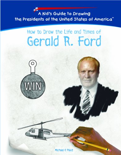 How to Draw the Life and Times of Gerald R. Ford (Kid's Guide to Drawing the Presidents of the United States of America)