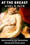 At the Breast: Ideologies of Breastfeeding and Motherhood in the Contemporary United States