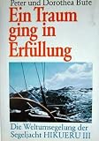 Ein Traum ging in Erf&uuml;llung - Die Weltumsegelung der Segeljacht Hikueru III - Peter Bufe, Dorothea Bufe
