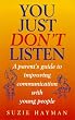 You Just Don't Listen: Parent's Guide to Talking to Teenagers