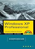 Windows XP Professional - Kompendium . Profiwissen, Konfiguration, Netzwerke