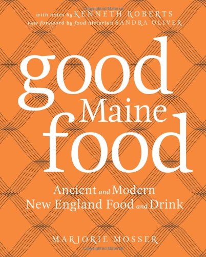 Good Maine Food: Ancient and Modern New England Food & Drink