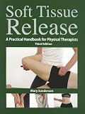 Soft Tissue Release: A Practical Handbook for Physical Therapists