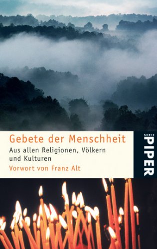 Gebete der Menschheit. Aus allen Religionen, Völkern und Kulturen