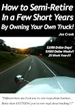How to Semi Retire, In a Few Short Years, By Owning Your Own Truck! $1000 Dollar Days! $5000 Dollar Weeks!! 25 Week Years!!!