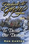Prelude to Glory, Vol. 3: To Decide Our Destiny (Prelude to Glory)