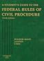 Student's Guide to the Federal Rules of Civil Procedure