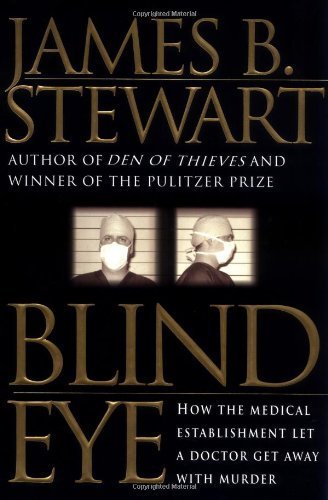 Blind Eye: How the Medical Establishment Let a Doctor Get Away with Murder by Stewart, James B. (1999) Hardcover