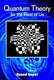 Quantum Theory for the Rest of Us