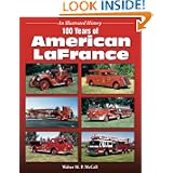 100 Years of American LaFrance (An Illustrated History) by Walter M. P. McCall
