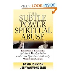 Subtle Power of Spiritual Abuse, The: Recognizing and Escaping Spiritual Manipulation and False Spiritual Authority Within the Church