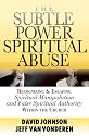 Subtle Power of Spiritual Abuse, The: Recognizing and Escaping Spiritual Manipulation and False Spiritual Authority Within the Church