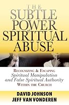 Subtle Power of Spiritual Abuse, The: Recognizing and Escaping Spiritual Manipulation and False Spiritual Authority Within the Church