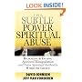 Subtle Power of Spiritual Abuse, The: Recognizing and Escaping Spiritual Manipulation and False Spiritual Authority Within the Church
