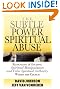 Subtle Power of Spiritual Abuse, The: Recognizing and Escaping Spiritual Manipulation and False Spiritual Authority Within the Church