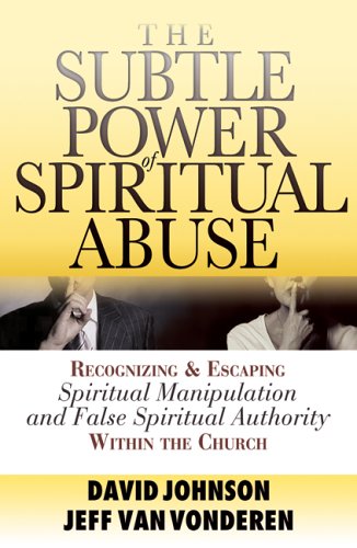 Image of: Subtle Power of Spiritual Abuse, The: Recognizing and Escaping Spiritual Manipulation and False Spiritual Authority Within the Church