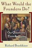 What Would the Founders Do?: Our Questions, Their Answers