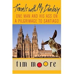 Travels with My Donkey: One Man and His Ass on a Pilgrimage to Santiago