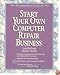 Start Your Own Computer Repair Business/Book and Disk (Entrepreneurial PC Series)