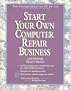 Start Your Own Computer Repair Business/Book and Disk (Entrepreneurial PC Series)