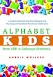 Alphabet Kids - From ADD to Zellweger Syndrome: A Guide to Developmental, Neurobiological and Psychological Disorders for Parents and Professionals