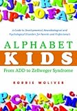 Alphabet Kids - From ADD to Zellweger Syndrome: A Guide to Developmental, Neurobiological and Psychological Disorders for Parents and Professionals