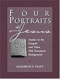 Four Portraits of Jesus: Studies in the Gospels and Their Old Testament Background