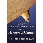 The Incarnational Art Of Flannery O'connor book cover