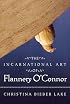 The Incarnational Art Of Flannery O'connor