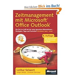 Zeitmanagement mit Microsoft Office Outlook. Die Zeit im Griff mit der meistgenutzten B�rosoftware - Strategien, Tipps und Techniken (Versionen 2003 - 2010)