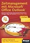 Zeitmanagement mit Microsoft Office Outlook. Die Zeit im Griff mit der meistgenutzten B�rosoftware - Strategien, Tipps und Techniken (Versionen 2003 - 2010)