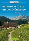 Produkt-Bild: Vergessene Pfade K&ouml;nigssee: 32 au&szlig;ergew&ouml;hnliche Touren abseits des Trubels