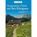 Vergessene Pfade K�nigssee: 32 au�ergew�hnliche Touren abseits des Trubels