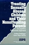 Treating Sexually Abused Children and Their Nonoffending Parents: A Cognitive Behavioral Approach (Interpersonal Violence: The Practice Series)