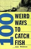 100 Weird Ways to Catch Fish