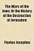 The Wars of the Jews; Or the History of the Destruction of Jerusalem