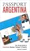 Passport Argentina: Your Pocket Guide to Argentine Business, Customs & Etiquette (Passport to the World) (Passport to the World)