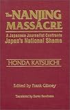 The Nanjing Massacre: A Japanese Journalist Confronts Japan's National Shame (Studies of the Pacific Basin Institute)