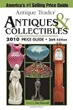 Antique Trader Antiques & Collectibles 2010 Price Guide (Antique Trader's Antiques & Collectibles Price Guide)
