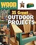 Wood Magazine: 35 Great Outdoor Projects (Wood Magazine)
