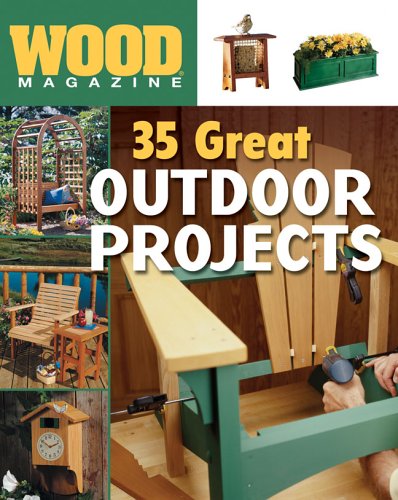 Wood® Magazine: 35 Great Outdoor Projects