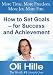 How to Set Goals - for Success and Achievement (Goal Setting, Goals, Personal Growth, Life Changing, Life Lessons, Life Purpose, Self Improvement, Financial Freedom & Self Help)