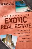 Passport to Exotic Real Estate: Buying U.S. And Foreign Property In Breath-Taking, Beautiful, Faraway Lands