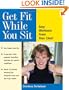 Get Fit While You Sit: Easy Workouts for the Young at Heart