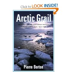 The Arctic Grail: The Quest for the Northwest Passage and The North Pole, 1818-1909